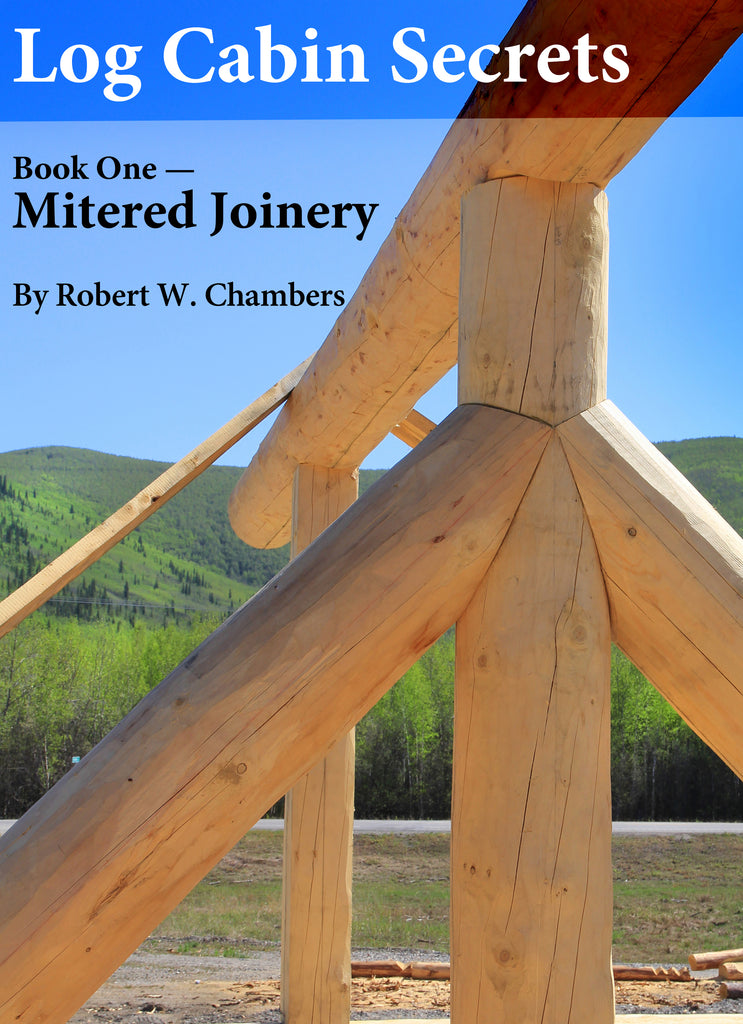 Log Cabin Secrets, Book 1: Mitered Joinery
